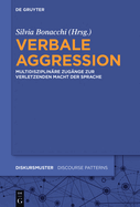 Verbale Aggression: Multidisziplin?re Zug?nge Zur Verletzenden Macht Der Sprache