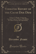 Verbatim Report of the Cause Doe Dem, Vol. 2: Tatham V. Wright, Tried at the Lancaster Lammas Assizes, 1834, Before Mr. Baron Gurney and a Special Jury (Classic Reprint)