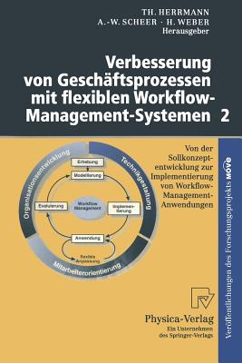 Verbesserung Von Geschftsprozessen Mit Flexiblen Workflow-Management-Systemen 2: Von Der Sollkonzeptentwicklung Zur Implementierung Von Workflow-Management-Anwendungen - Herrmann, Thomas, Dr. (Editor), and Scheer, August-Wilhelm (Editor), and Weber, Herbert (Editor)