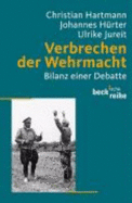 Verbrechen der Wehrmacht : Bilanz einer Debatte - Hartmann, Christian, and Hrter, Johannes, and Jureit, Ulrike, and Hamburger Institut fr Sozialforschung, and Institut fr Zeitgeschichte (Munich, Germany)