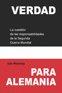 Verdad para Alemania: La cuesti?n de las responsabilidades de la Segunda Guerra Mundial