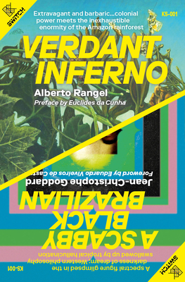 Verdant Inferno/A Scabby Black Brazilian - Rangel, Alberto, and Goddard, Jean-Christophe, and Viveiros De Castro, Eduardo (Foreword by)