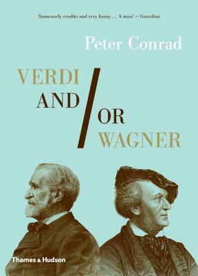 Verdi and/or Wagner: Two Men, Two Worlds, Two Centuries - Conrad, Peter