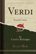 Verdi: Biographie Critique (Classic Reprint)