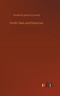 Verdi: Man and Musician - Crowest, Frederick James