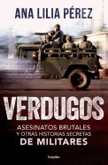 Verdugos. Asesinatos Brutales Y Otras Historias Secretas de Militares / Executio Ners: Brutal Murders and Other Secret Stories from the Military