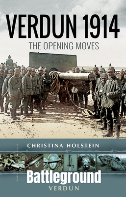 Verdun 1914: The Opening Moves - Holstein, Christina