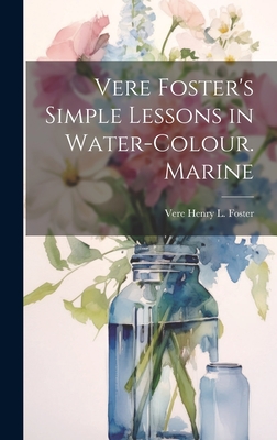 Vere Foster's Simple Lessons in Water-Colour. Marine - Foster, Vere Henry L