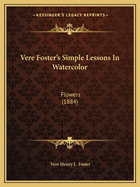 Vere Foster's Simple Lessons in Watercolor: Flowers (1884)