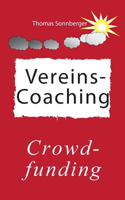 Vereins-Coaching: Crowdfunding, Kunden- und Mitarbeiterbindung - Sonnberger, Thomas, and E V, Wela