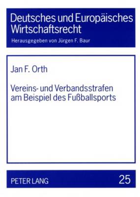 Vereins- und Verbandsstrafen am Beispiel des Fu?ballsports - Baur, J?rgen F, and Orth, Jan F