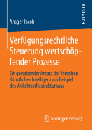 Verfgungsrechtliche Steuerung wertschpfender Prozesse: Ein gestaltender Ansatz der Verteilten Knstlichen Intelligenz am Beispiel des Verkehrsinfrastrukturbaus