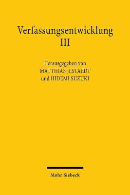 Verfassungsentwicklung III: Verfassungsentwicklung Im Gesetz. Deutsch-Japanisches Verfassungsgesprach 2019 - Jestaedt, Matthias (Editor), and Suzuki, Hidemi (Editor)