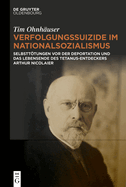 Verfolgungssuizide Im Nationalsozialismus: Selbstttungen VOR Der Deportation Und Das Lebensende Des Tetanus-Entdeckers Arthur Nicolaier
