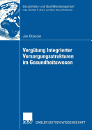 Verg?tung Integrierter Versorgungsstrukturen im Gesundheitswesen: Weiterentwicklung pauschaler Verg?tungsans?tze zur Frderung prozessorientierter Strukturen unter besonderer Ber?cksichtigung der Krankenhausperspektive