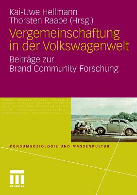Vergemeinschaftung in Der Volkswagenwelt: Beitrage Zur Brand Community-Forschung - Hellmann, Kai-Uwe (Editor), and Raabe, Thorsten (Editor)