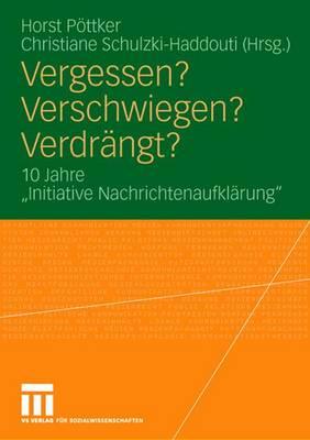 Vergessen? Verschwiegen? Verdr?ngt?: 10 Jahre Initiative Nachrichtenaufkl?rung - Pttker, Horst (Editor), and Eberwein, Tobias (Contributions by), and Schulzki-Haddouti, Christiane (Editor)