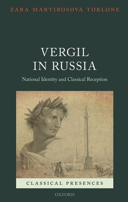 Vergil in Russia: National Identity and Classical Reception - Torlone, Zara Martirosova