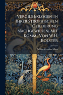 Vergils Eklogen in Ihrer Strophischen Gliederung Nachgewiesen, Mit Komm., Von W.H. Kolster