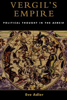 Vergil's Empire: Political Thought in the Aeneid - Adler, Eve