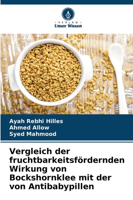 Vergleich der fruchtbarkeitsfrdernden Wirkung von Bockshornklee mit der von Antibabypillen - Hilles, Ayah Rebhi, and Allow, Ahmed, and Mahmood, Syed