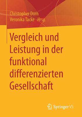 Vergleich Und Leistung in Der Funktional Differenzierten Gesellschaft - Dorn, Christopher (Editor), and Tacke, Veronika (Editor)