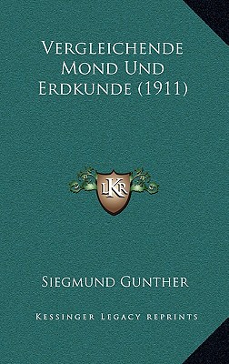 Vergleichende Mond Und Erdkunde (1911) - Gunther, Siegmund