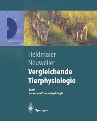 Vergleichende Tierphysiologie: Neuro- Und Sinnesphysiologie - Heldmaier, Gerhard, and Neuweiler, Gerhard