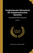 Vergleichendes W÷rterbuch Der Indogermanischen Sprachen: Sprachgeschichtlich Angeordnet; Volume 3