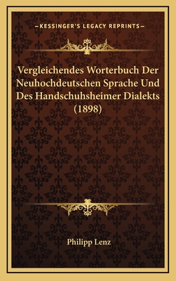 Vergleichendes Worterbuch Der Neuhochdeutschen Sprache Und Des Handschuhsheimer Dialekts (1898) - Lenz, Philipp