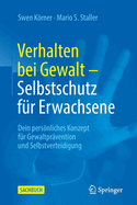 Verhalten bei Gewalt - Selbstschutz f?r Erwachsene: Dein persnliches Konzept f?r Gewaltpr?vention und Selbstverteidigung