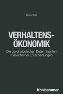 Verhaltensokonomik: Die Psychologischen Determinanten Menschlicher Entscheidungen