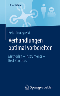 Verhandlungen optimal vorbereiten: Methoden - Instrumente - Best Practices - Troczynski, Peter