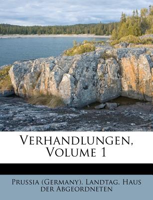 Verhandlungen, Volume 1 - Prussia (Germany) Landtag Haus Der Abg (Creator)