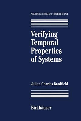 Verifying Temporal Properties of Systems - Bradfield, J C