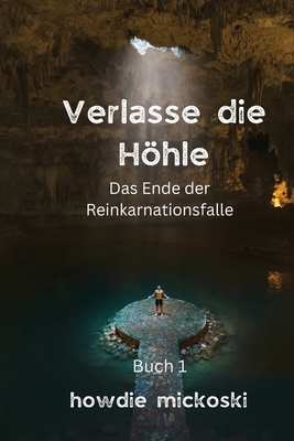 Verlasse die Hhle: Das Ende der Reinkarnationsfalle - Mickoski, Howdie, and Strozny, Michael (Translated by)