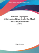 Verloren Gegangene Selbstverstandlichkeiten in Der Musik Des 15-16 Jahrhunderts (1907)