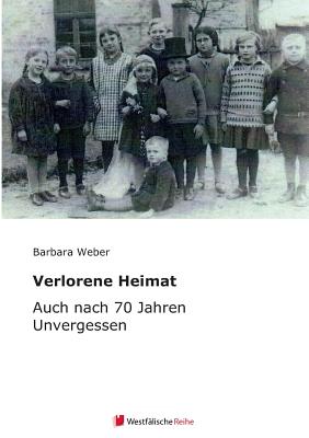Verlorene Heimat - Weber, Barbara, Dr., M.S. (Editor), and Miebs, Alfred, and Forth, Johanna