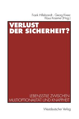 Verlust Der Sicherheit?: Lebensstile Zwischen Multioptionalitat Und Knappheit - Hillebrandt, Frank (Editor), and Kneer, Georg (Editor), and Kraemer, Klaus (Editor)