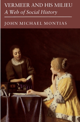 Vermeer and His Milieu: A Web of Social History - Montias, John Michael