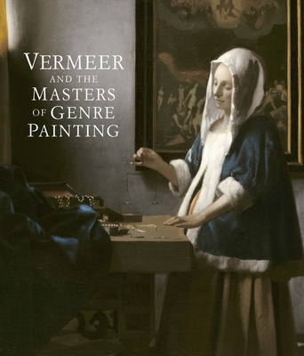 Vermeer and the Masters of Genre Painting: Inspiration and Rivalry - Waiboer, Adriaan (Editor), and Wheelock, Arthur K., Jr. (Contributions by), and Ducos, Blaise (Contributions by)