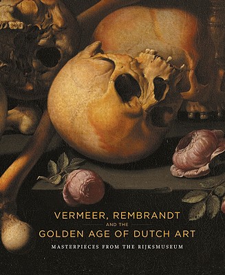 Vermeer, Rembrandt and the Golden Age of Dutch Art: Masterpieces from the Rijksmuseum - Priem, Ruud, and Padon, Thomas (Editor), and Sigmond, Peter (Contributions by)