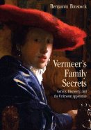 Vermeer's Family Secrets: Genius, Discovery, and the Unknown Apprentice