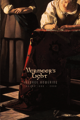 Vermeer's Light: Poems 1996-2006 - Bowering, George