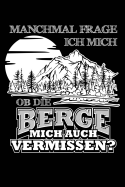 Vermissen Die Berge Mich?: Notizbuch / Notizheft Fr Wandern Berg-Wandern Bergsteigen Klettern Outdoor Trekking Camping A5 (6x9in) Liniert Mit Linien