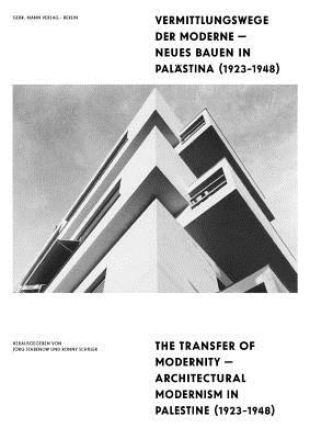 Vermittlungswege Der Moderne - Neues Bauen in Palastina 1923-1948 / The Transfer of Modernity - Architectural Modernism in Palestine 1923-1948 - Davidi, Sigal, and Dogramaci, Burcu, and Efrat, Zvi