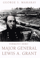 Vermont Hero: Major General Lewis A. Grant