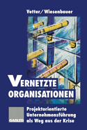 Vernetzte Organisationen: Projektorientierte Unternehmensfuhrung ALS Weg Aus Der Krise