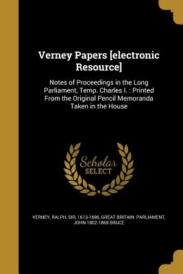 Verney Papers [electronic Resource] - Verney, Ralph, Sir (Creator), and Great Britain Parliament (Creator), and Bruce, John 1802-1869