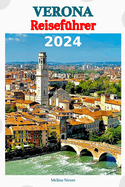 Verona Reisefhrer 2024: Entdecken Sie verborgene Schtze, tauchen Sie ein in die lokale Kultur und genieen Sie die Aromen der veronesischen Kche, whrend Sie unserer sorgfltig geplanten Reiseroute folgen